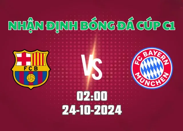 Nhận định bóng đá Barca vs Bayern Munich 02h00 ngày 24/10/2024